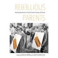 Rebellious Parents by Fbin, Katalin; Korolczuk, Elzbieta, 9780253026262