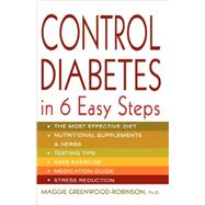 Control Diabetes in Six Easy Steps by Greenwood-Robinson, Maggie, PhD, 9780312286262