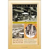 Golden Boy Memories of a Hong Kong Childhood by Booth, Martin, 9780312426262