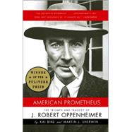 American Prometheus The Triumph and Tragedy of J. Robert Oppenheimer by Bird, Kai; Sherwin, Martin J., 9780375726262