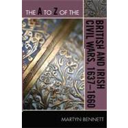 The a to Z of the British and Irish Civil Wars 1637-1660 by Bennett, Martyn, 9780810876262