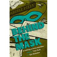 Behind the Mask An Anthology of Heroic Proportions by Link, Kelly; Rambo, Cat; Vaughn, Carrie; McGuire, Seanan; Tidhar, Lavie; Pinsker, Sarah; Reeks, Tricia; Richardson, Kyle, 9780996626262