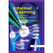 Informal Learning: A New Model for Making Sense of Experience by Davies,Lloyd, 9781138256262