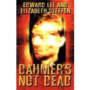 Dahmer's Not Dead by Lee, Edward; Steffen, Elizabeth, 9781463596262