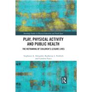 Play, Physical Activity and Public Health by Alexander, Stephanie A.; Frohlich, Katherine L.; Fusco, Caroline, 9780367896263