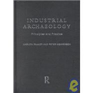 Industrial Archaeology: Principles and Practice by Neaverson; Peter, 9780415166263