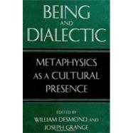 Being and Dialectic: Metaphysics and Culture by Desmond, William; Grange, Joseph, 9780791446263