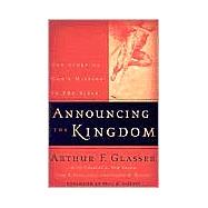 Announcing the Kingdom : The Story of God's Mission in the Bible by Glasser, Arthur F., Charles E. Van Engen, Dean S. Gilliland, and Shawn B. Redford, 9780801026263
