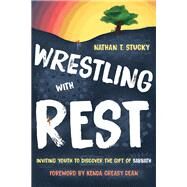 Wrestling With Rest by Stucky, Nathan T.; Dean, Kenda Creasy, 9780802876263
