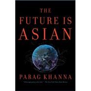 The Future Is Asian by Khanna, Parag, 9781501196263