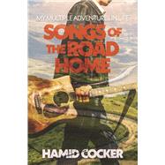 Songs Of The Road Home My Multiple Adventures In Life by Cocker, Hamid, 9798350916263