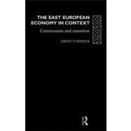 The East European Economy in Context: Communism and Transition by Turnock,David, 9780415086264