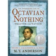 The Astonishing Life of Octavian Nothing, Traitor to the Nation, Volume II The Kingdom on the Waves by ANDERSON, M.T., 9780763646264