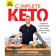 Complete Keto A Guide to Transforming Your Body and Your Mind for Life by Manning, Drew, 9781401956264