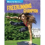 How To Be a Champion: Freerunning Champion by Nixon, James, 9781445136264