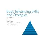 Basic Influencing Skills and Strategies by Allen E. Ivey, Norma Gluckstern Packard, and Mary Bradford Ivey, 9781516586264