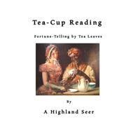 Tea-cup Reading by Highland Seer, 9781523276264