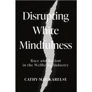 Disrupting White Mindfulness by Cathy-Mae Karelse, 9781526176264