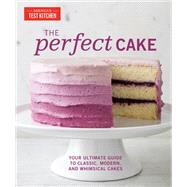 The Perfect Cake Your Ultimate Guide to Classic, Modern, and Whimsical Cakes by Unknown, 9781945256264