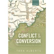 Conflict and Conversion Catholicism in Southeast Asia, 1500-1700 by Alberts, Tara, 9780199646265