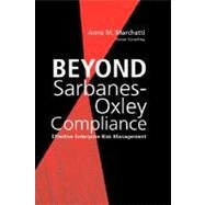 Beyond Sarbanes-Oxley Compliance Effective Enterprise Risk Management by Marchetti, Anne M., 9780471726265