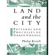 Land and the City: Patterns and Processes of Urban Change by Kivell,Philip, 9781138156265