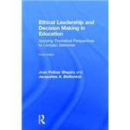 Ethical Leadership and Decision Making in Education: Applying Theoretical Perspectives to Complex Dilemmas by Shapiro; Joan Poliner, 9781138776265