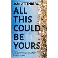 All This Could Be Yours by Attenberg, Jami, 9781432876265