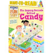 The Sugary Secrets Behind Candy Ready-to-Read Level 3 by O'Ryan, Ellie; McClurkan, Rob, 9781481456265