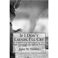 If I Don't Laugh, I'll Cry by Turner, John W., 9781523266265