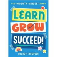 Learn, Grow, Succeed! by Thompson, Brandy; Nassner, Alyssa, 9781641526265