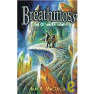 Breathmoss and Other Exhalations by Unknown, 9781930846265