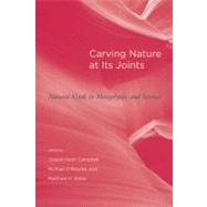 Carving Nature at Its Joints Natural Kinds in Metaphysics and Science by Campbell, Joseph Keim; O'Rourke, Michael; Slater, Matthew H., 9780262516266