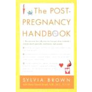 The Post-Pregnancy Handbook The Only Book That Tells What the First Year After Childbirth Is Really All About---Physically, Emotionally, Sexually by Brown, Sylvia; Struck, Mary Dowd, 9780312316266
