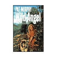 Wild Angel by Pat Murphy, 9780312866266