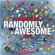 The Ultimate Book of Randomly Awesome Facts by Arlon, Penelope, 9780545826266