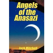 Angels of the Anasazi by Mitchell, Jack, 9781468506266
