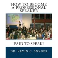 How to Become a Professional Speaker by Snyder, Kevin C., 9781505436266