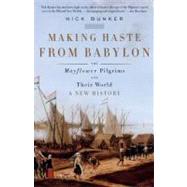 Making Haste from Babylon The Mayflower Pilgrims and Their World: A New History by BUNKER, NICK, 9780307386267