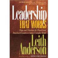 Leadership That Works : Hope and Direction for Church and Parachurch Leaders in Today's Complex World by Anderson, Leith, 9780764226267