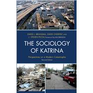 The Sociology of Katrina Perspectives on a Modern Catastrophe by Brunsma, David L.; Overfelt, David; Picou, Steven J.; Bankston, Carl L., III; Barnshaw, John; Bevc, Christine; Capowich, George E.; Clarke, Lee; Das, Shyamal K.; Donato, Katharine M.; Dynes, Russell R.; Eargle, Lisa A.; Elliott, James R.; Esmail, Ashraf;, 9781442206267