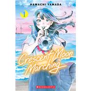 Crescent Moon Marching (Volume 1) by Yamada, Hamachi, 9781546186267