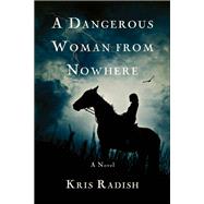 A Dangerous Woman from Nowhere by Radish, Kris, 9781943006267