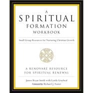 A Spiritual Formation Workbook by Smith, James Bryan, 9780062516268