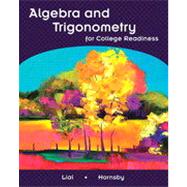 Algebra And Trigonometry For College Readiness by John E., Hornsby; Margaret Lial, 9780131366268