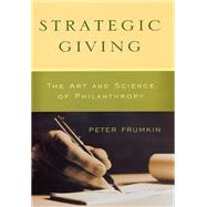 Strategic Giving: The Art And Science of Philanthropy by Frumkin, Peter, 9780226266268
