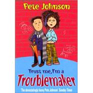 Trust Me I'm A Troublemaker by Johnson, Pete, 9780440866268