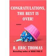 Congratulations, The Best Is Over! Essays by Thomas, R. Eric, 9780593496268