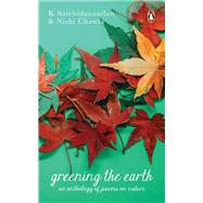 Greening the Earth A Global Anthology of Poetry by Satchidanandan, K; Chawla, Nishi, 9780670096268