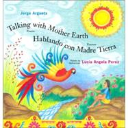 Talking with Mother Earth/Hablando con madre tierra Poems/Poemas by Argueta, Jorge; Perez, Lucia Angela, 9780888996268